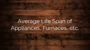 Average Life Span of Appliances, Furnaces, etc.