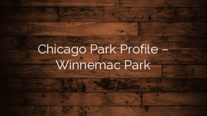 Chicago Park Profile – Winnemac Park