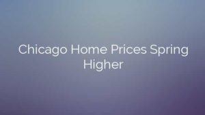 Chicago Home Prices Spring Higher