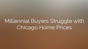Millennial Buyers Struggle with Chicago Home Prices