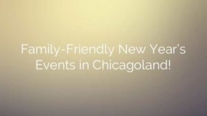 Family-Friendly New Year’s Events in Chicagoland!